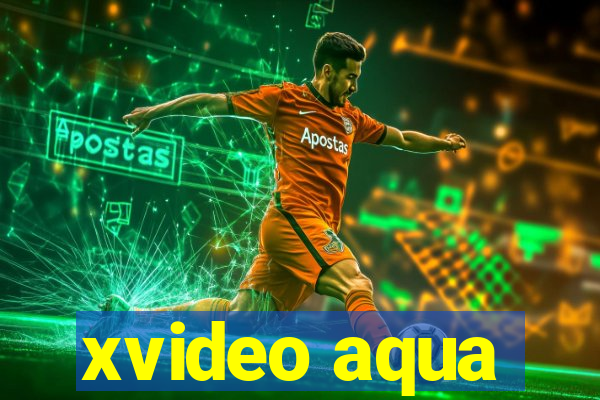 xvideo aqua